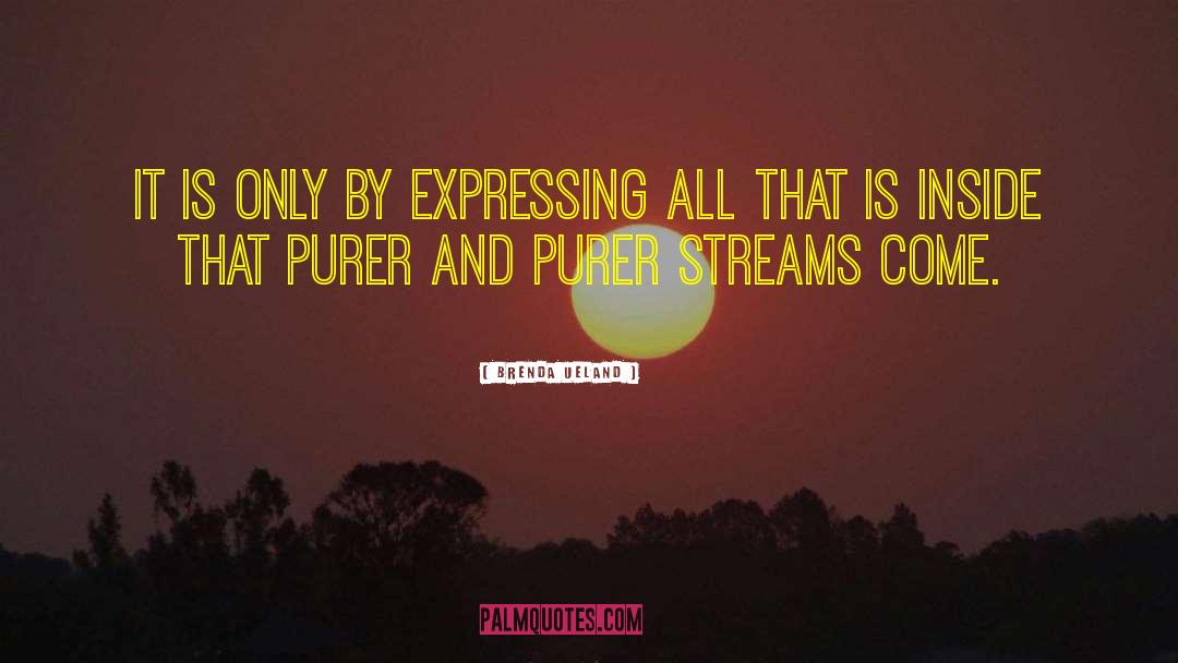 Brenda Ueland Quotes: It is only by expressing