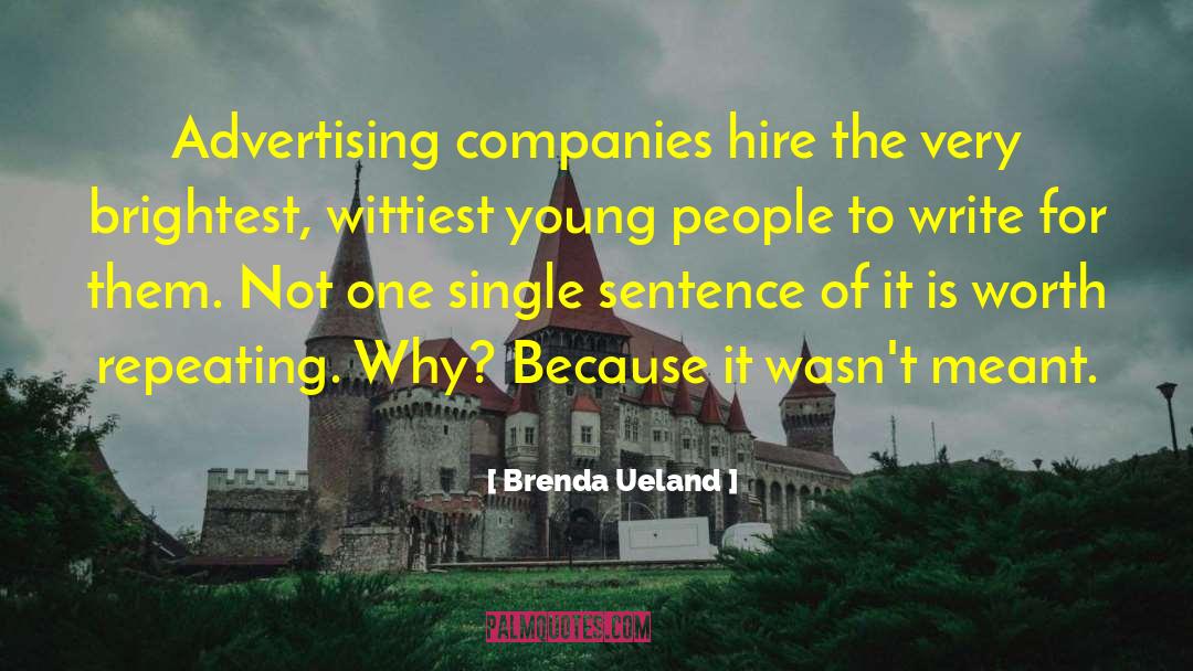 Brenda Ueland Quotes: Advertising companies hire the very