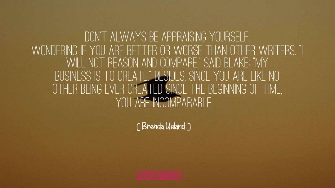 Brenda Ueland Quotes: Don't always be appraising yourself,