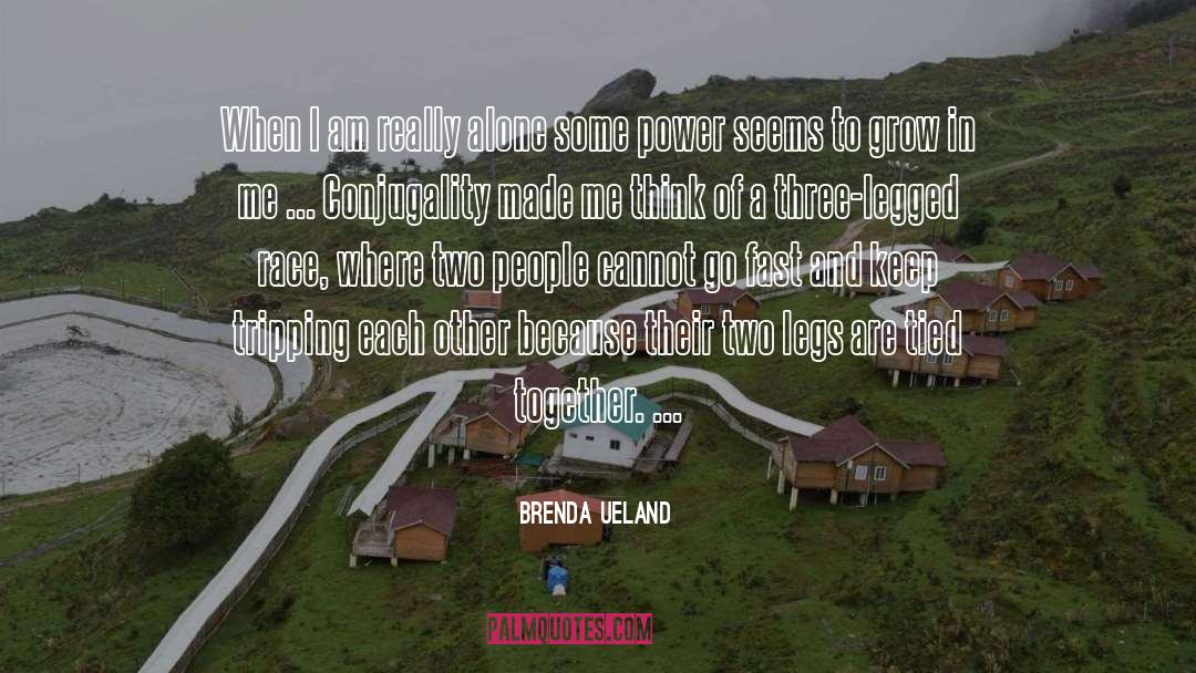 Brenda Ueland Quotes: When I am really alone