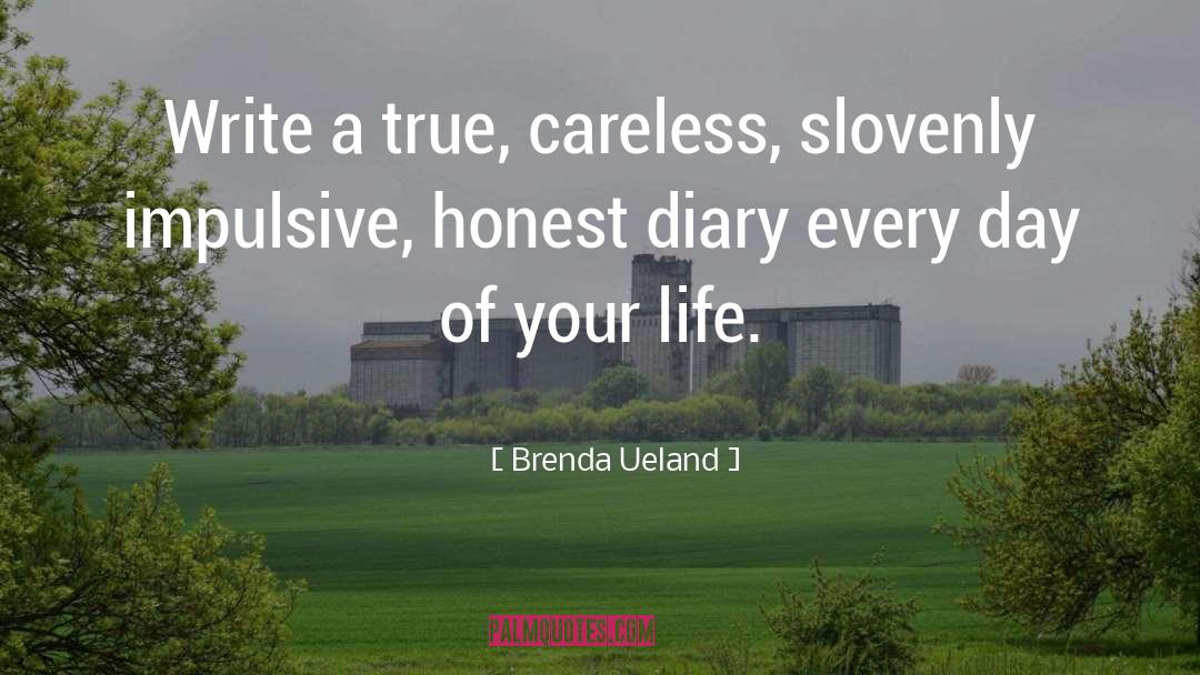 Brenda Ueland Quotes: Write a true, careless, slovenly