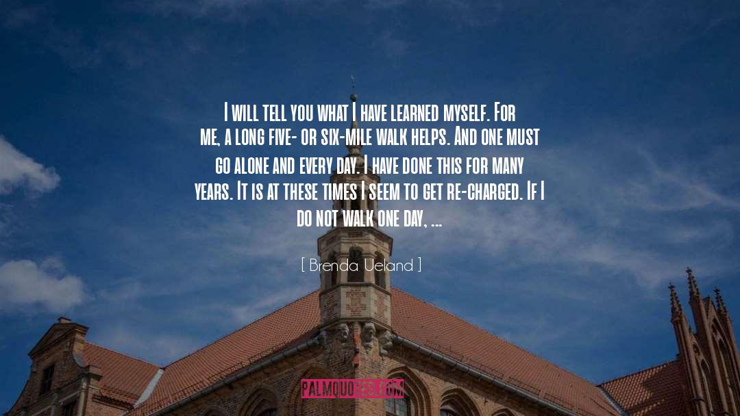 Brenda Ueland Quotes: I will tell you what