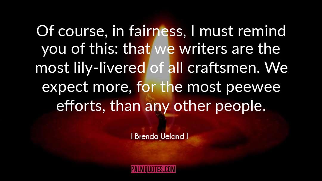Brenda Ueland Quotes: Of course, in fairness, I
