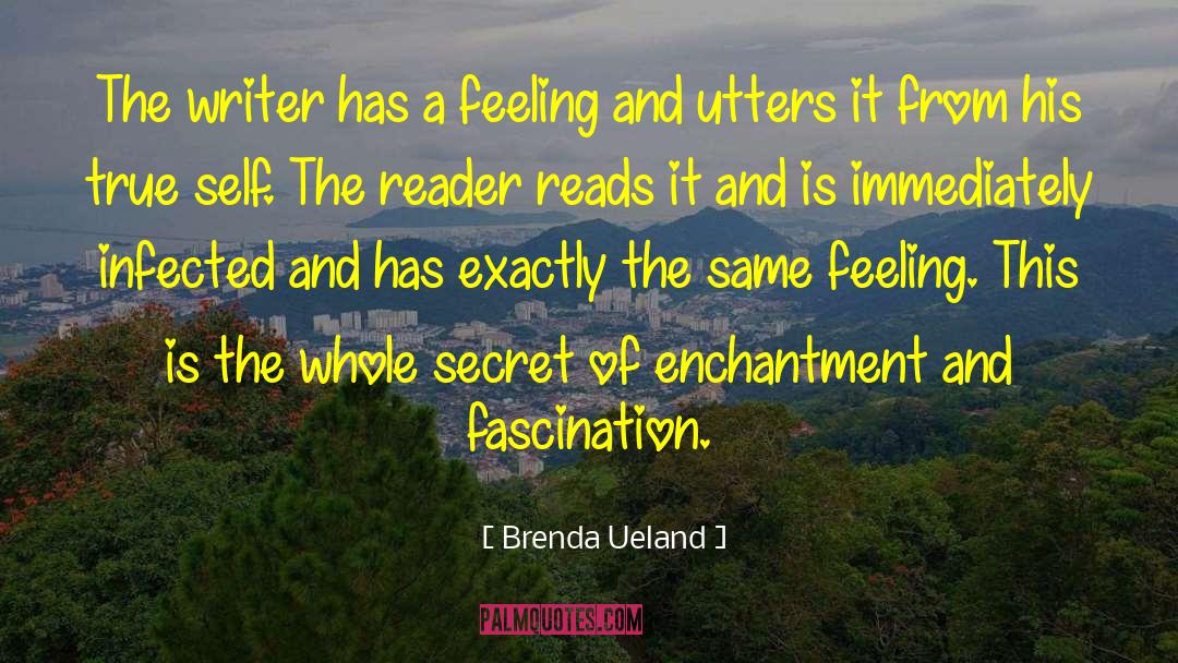 Brenda Ueland Quotes: The writer has a feeling
