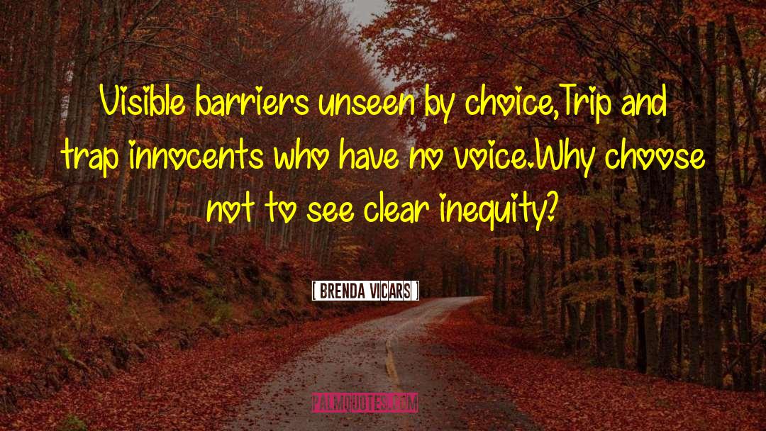 Brenda Vicars Quotes: Visible barriers unseen by choice,<br