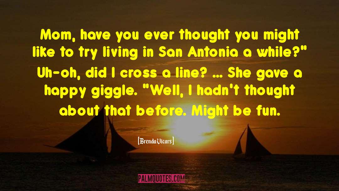 Brenda Vicars Quotes: Mom, have you ever thought
