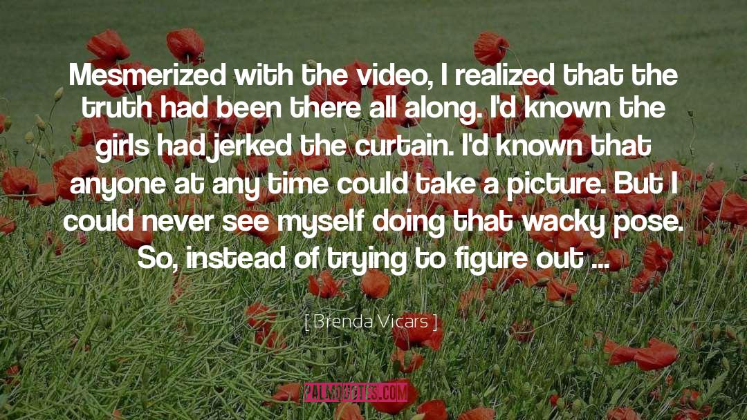 Brenda Vicars Quotes: Mesmerized with the video, I