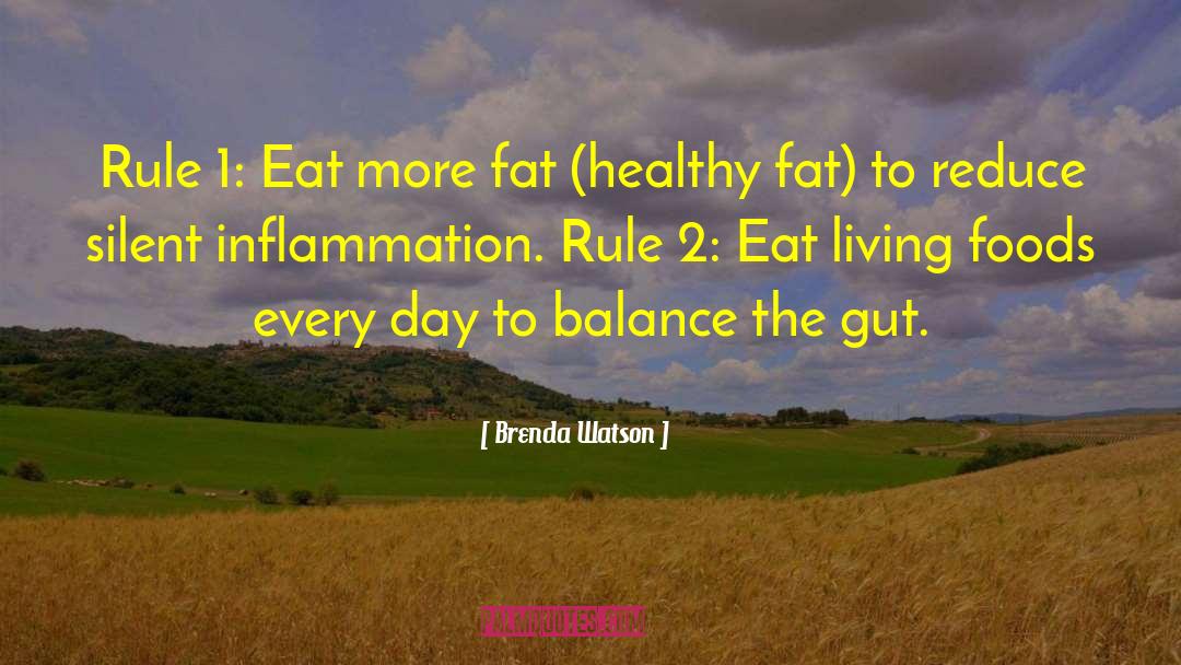 Brenda Watson Quotes: Rule 1: Eat more fat