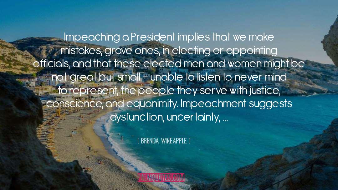 Brenda Wineapple Quotes: Impeaching a President implies that