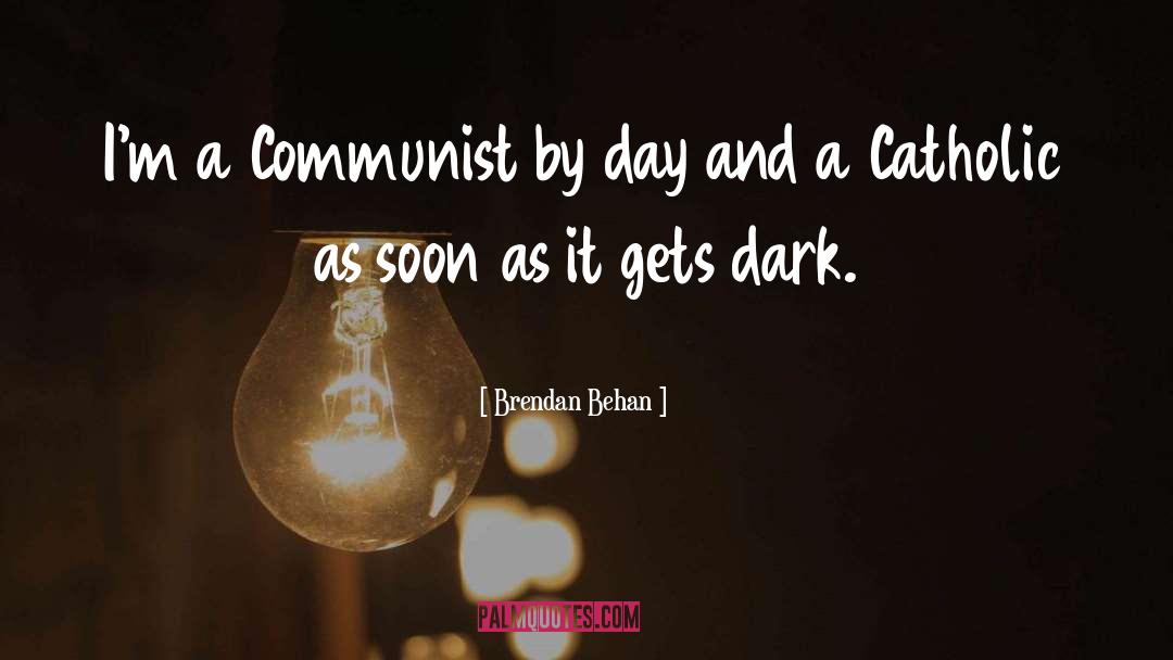 Brendan Behan Quotes: I'm a Communist by day