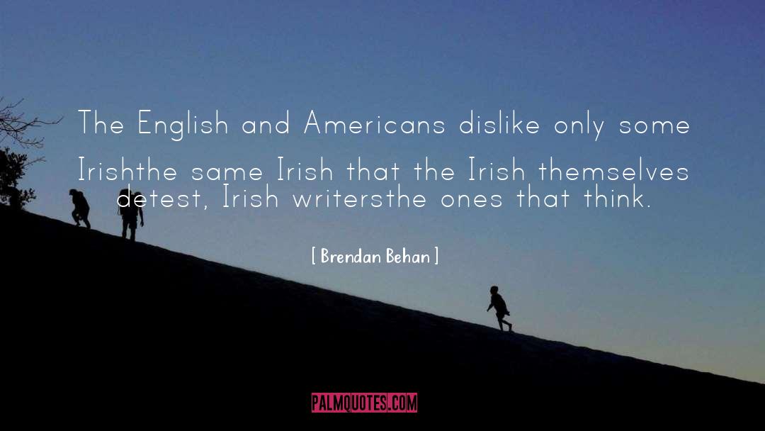 Brendan Behan Quotes: The English and Americans dislike