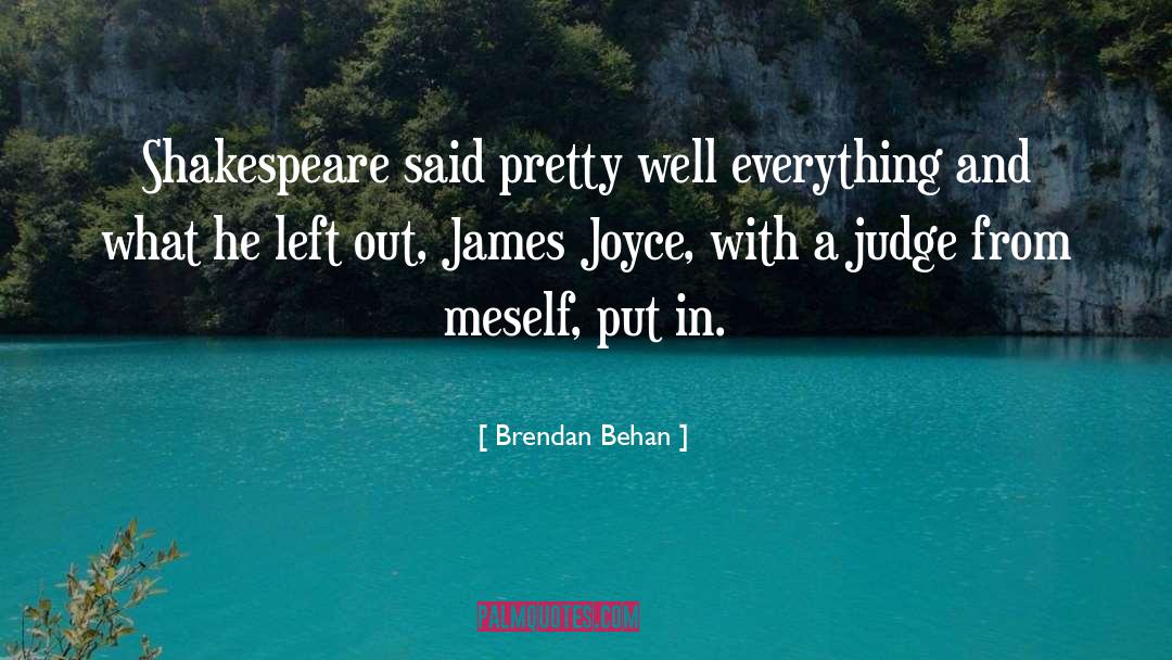 Brendan Behan Quotes: Shakespeare said pretty well everything