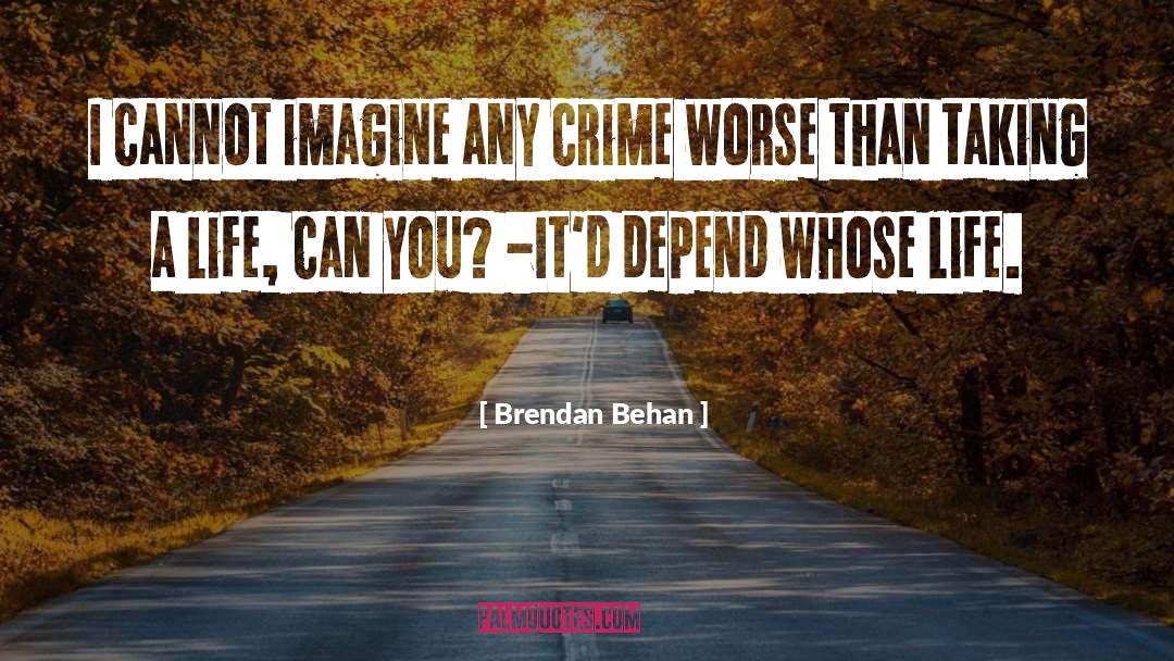 Brendan Behan Quotes: I cannot imagine any crime