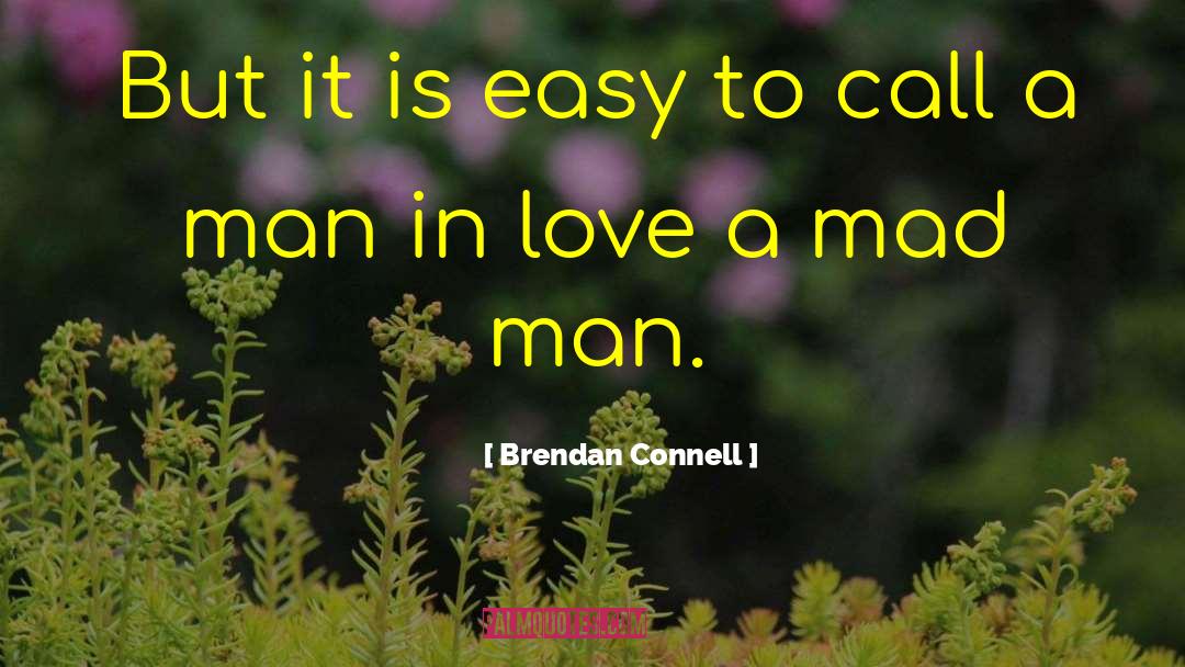 Brendan Connell Quotes: But it is easy to