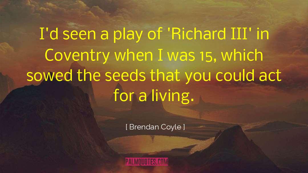 Brendan Coyle Quotes: I'd seen a play of