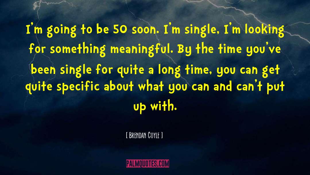 Brendan Coyle Quotes: I'm going to be 50