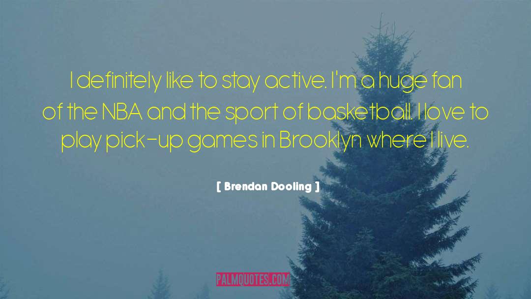 Brendan Dooling Quotes: I definitely like to stay