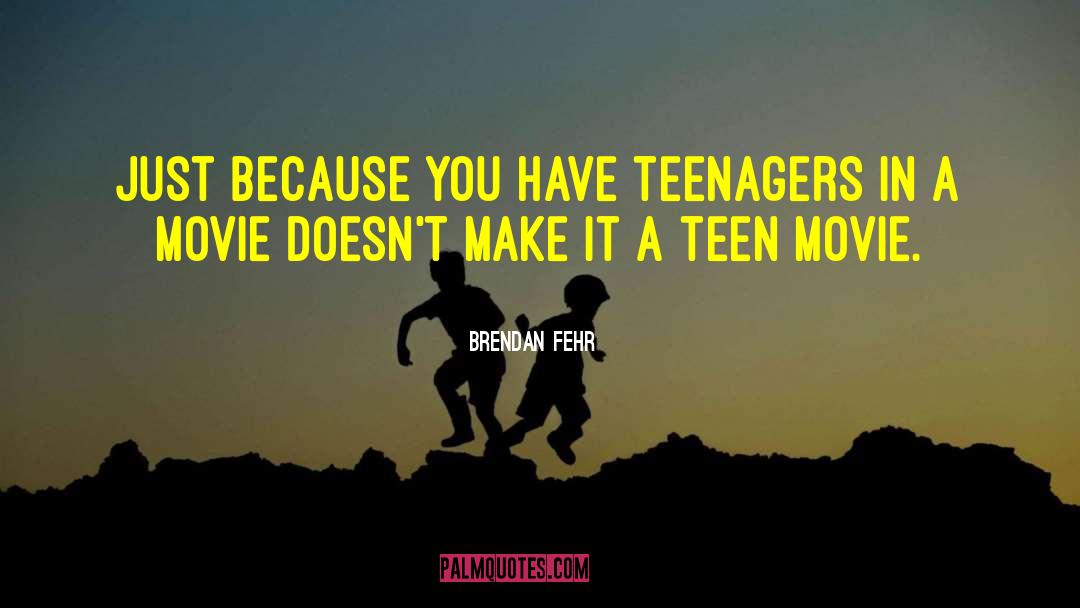 Brendan Fehr Quotes: Just because you have teenagers