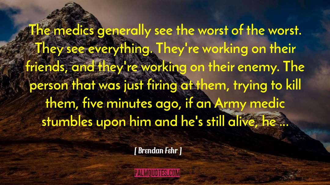 Brendan Fehr Quotes: The medics generally see the