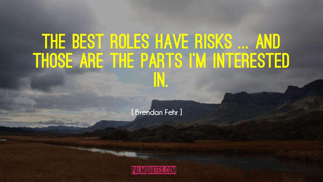 Brendan Fehr Quotes: The best roles have risks