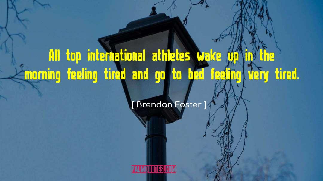 Brendan Foster Quotes: All top international athletes wake