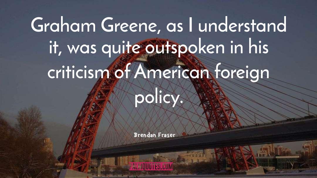 Brendan Fraser Quotes: Graham Greene, as I understand