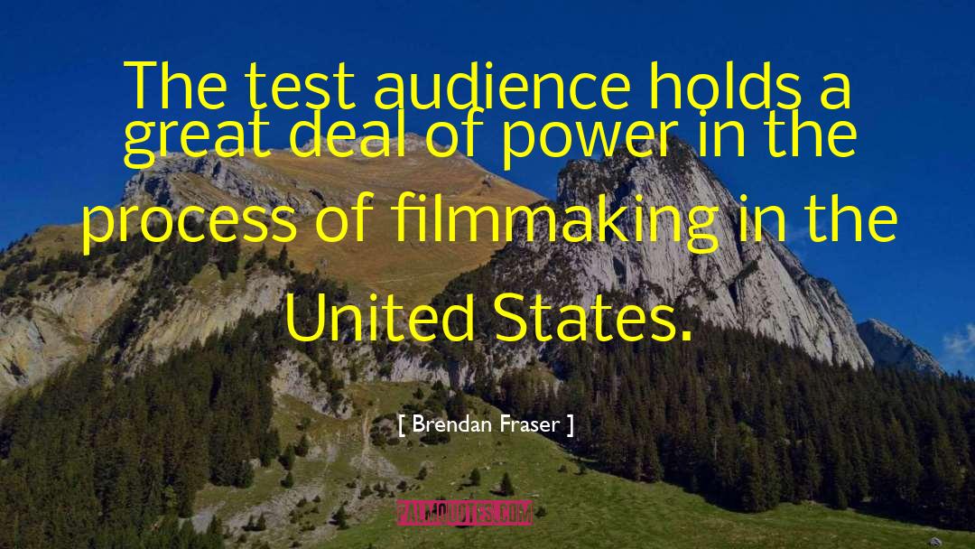 Brendan Fraser Quotes: The test audience holds a