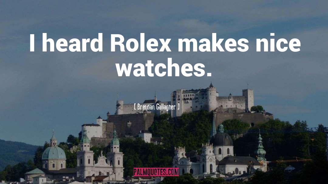 Brendan Gallagher Quotes: I heard Rolex makes nice