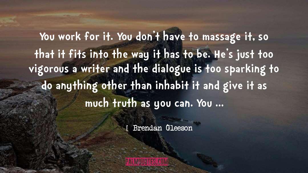 Brendan Gleeson Quotes: You work for it. You