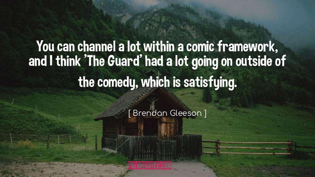 Brendan Gleeson Quotes: You can channel a lot