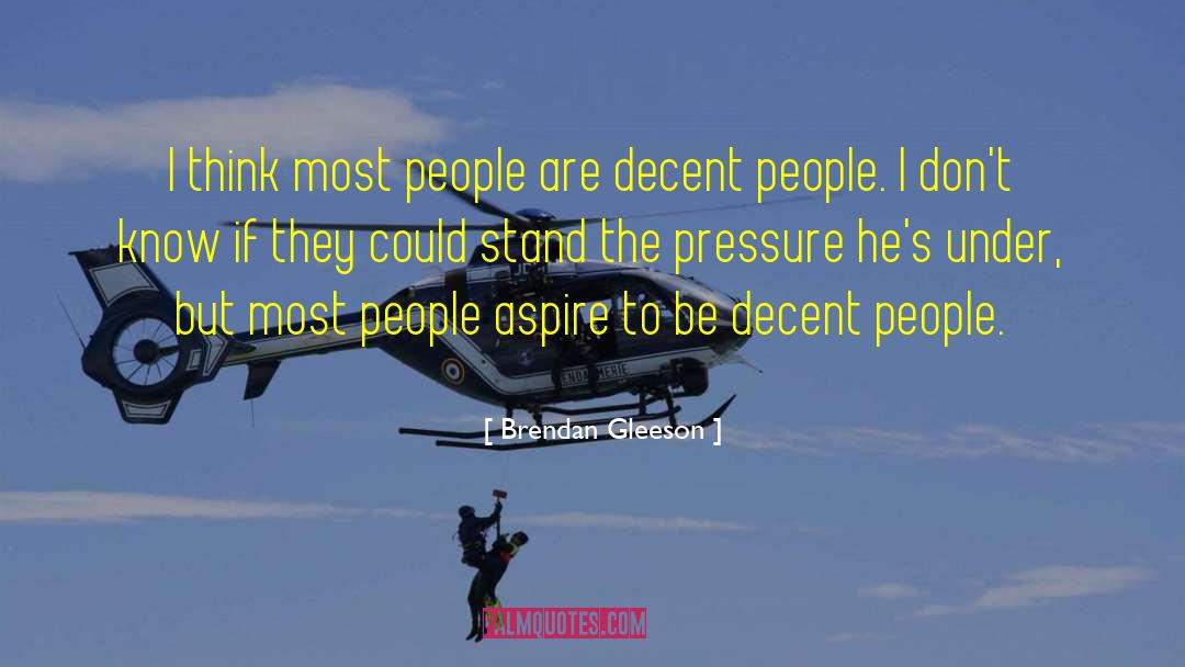 Brendan Gleeson Quotes: I think most people are