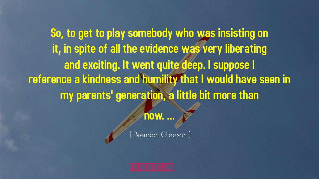 Brendan Gleeson Quotes: So, to get to play
