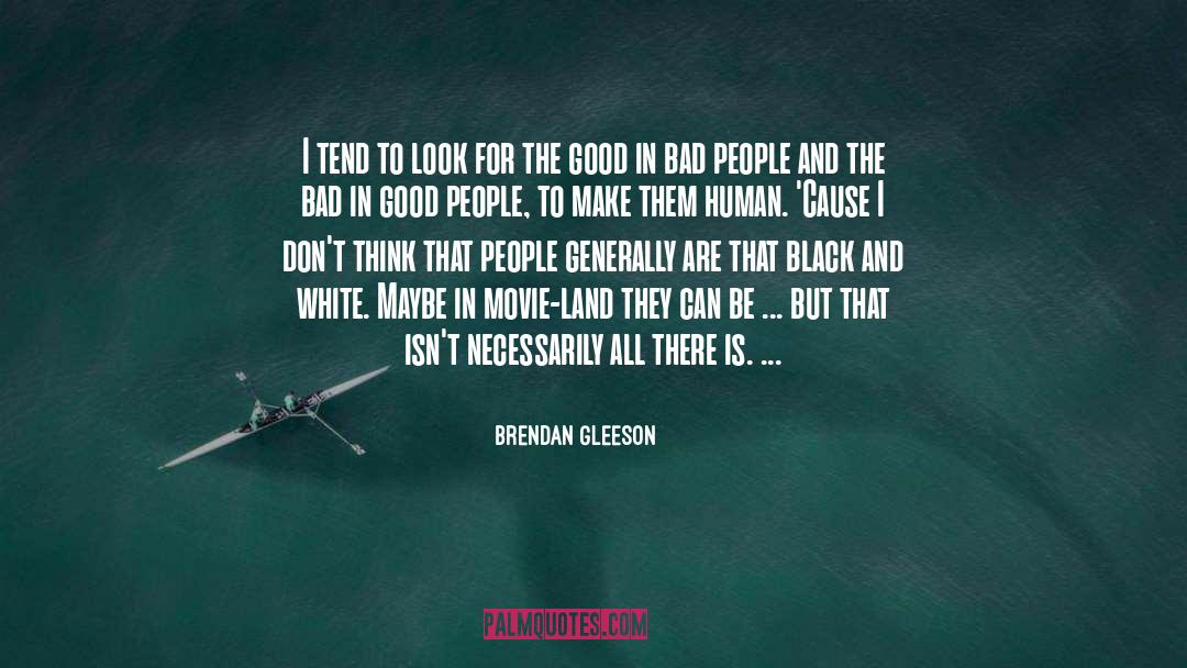 Brendan Gleeson Quotes: I tend to look for