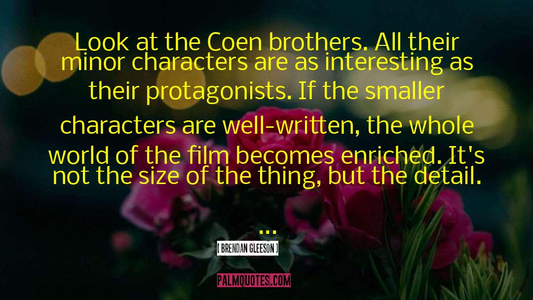 Brendan Gleeson Quotes: Look at the Coen brothers.