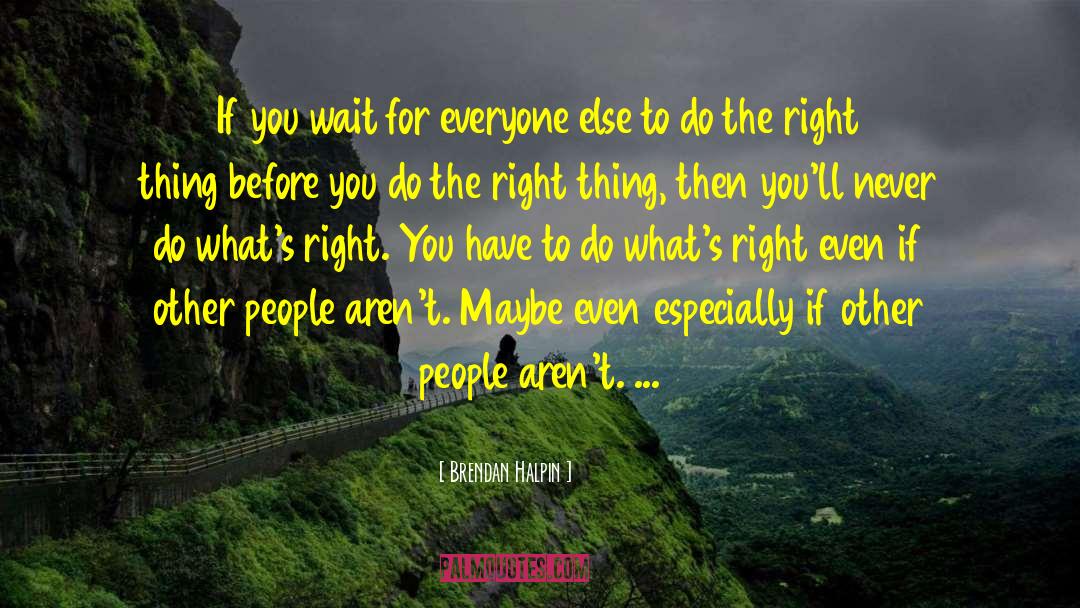 Brendan Halpin Quotes: If you wait for everyone