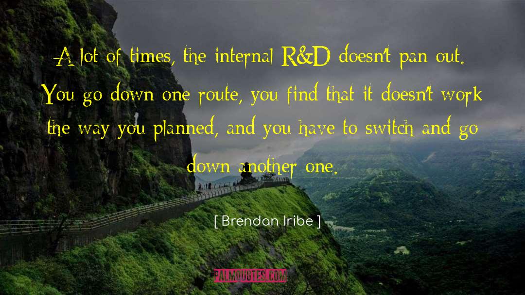 Brendan Iribe Quotes: A lot of times, the