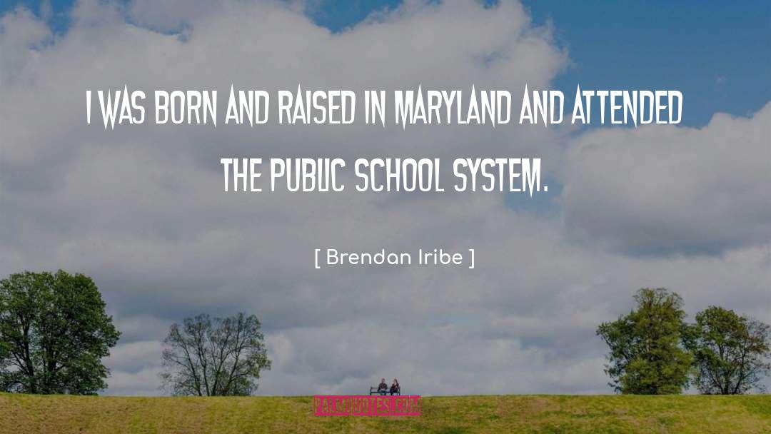 Brendan Iribe Quotes: I was born and raised