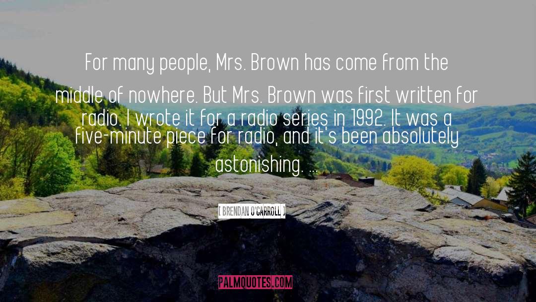 Brendan O'Carroll Quotes: For many people, Mrs. Brown