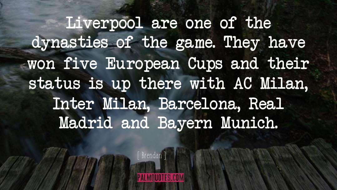 Brendan Quotes: Liverpool are one of the