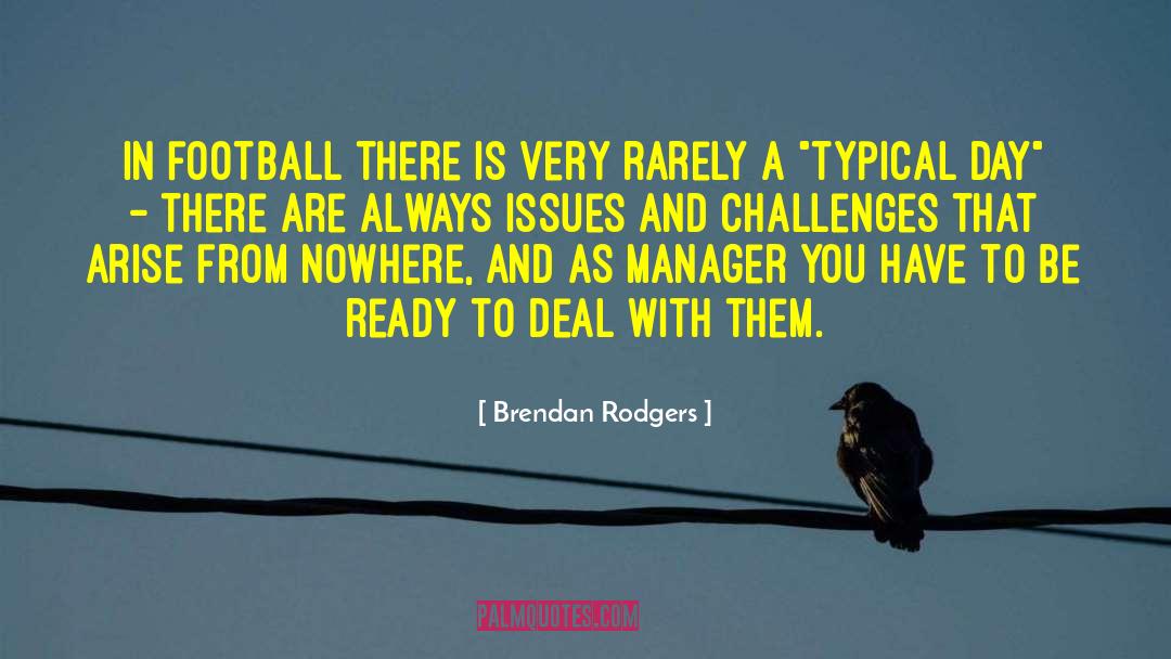 Brendan Rodgers Quotes: In football there is very
