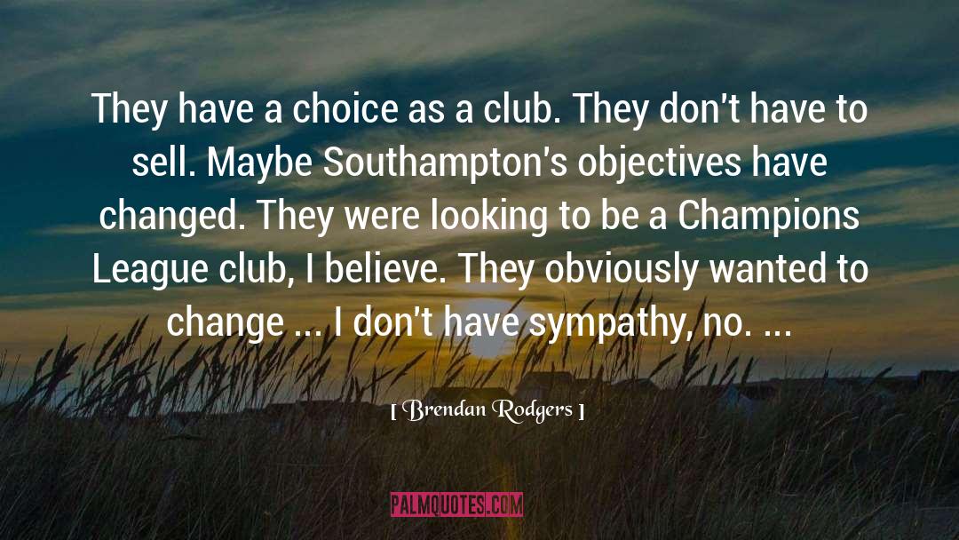 Brendan Rodgers Quotes: They have a choice as