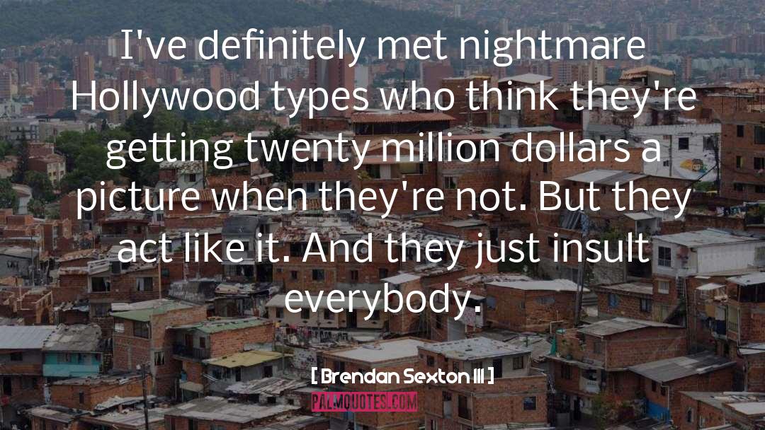Brendan Sexton III Quotes: I've definitely met nightmare Hollywood