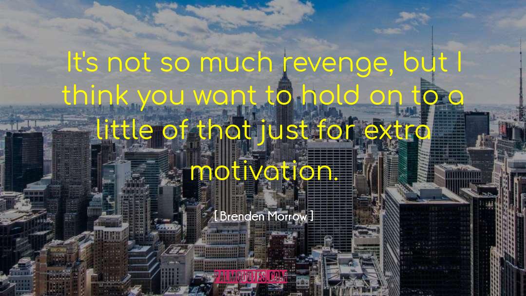 Brenden Morrow Quotes: It's not so much revenge,