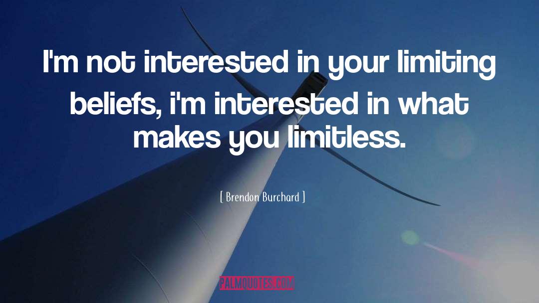 Brendon Burchard Quotes: I'm not interested in your