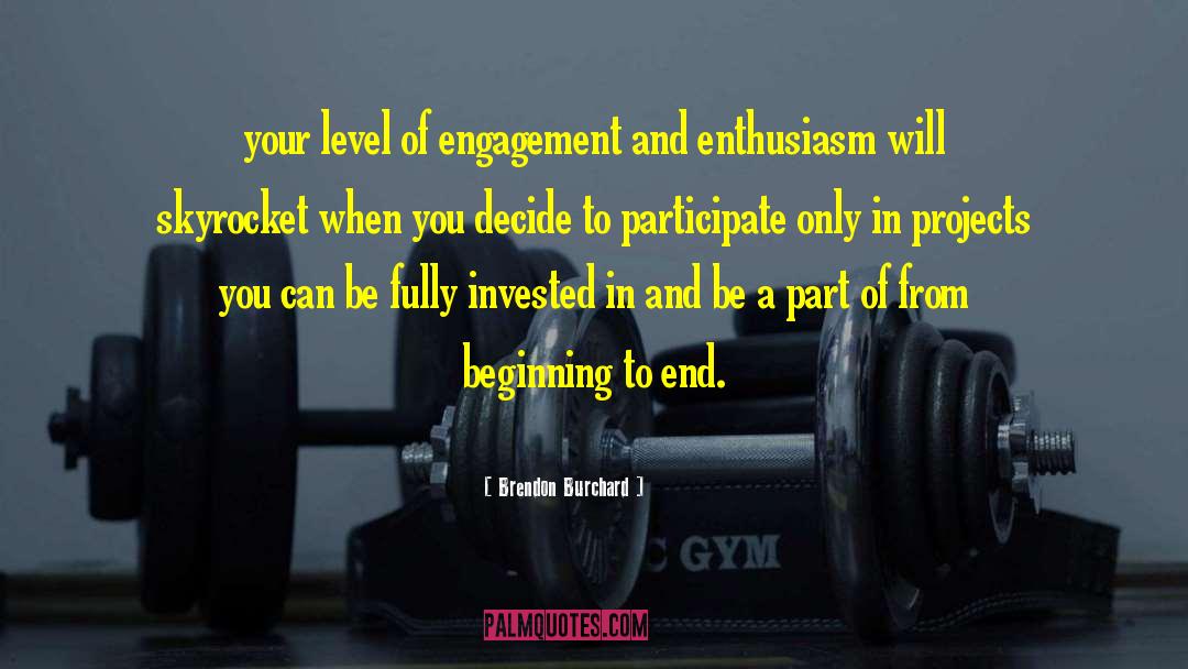 Brendon Burchard Quotes: your level of engagement and