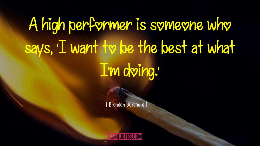 Brendon Burchard Quotes: A high performer is someone