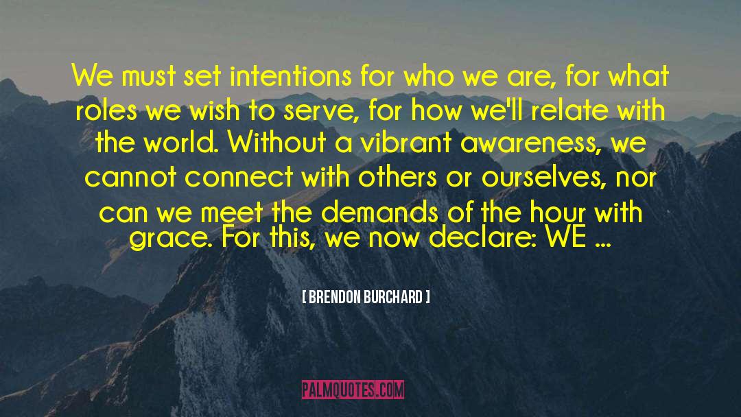 Brendon Burchard Quotes: We must set intentions for