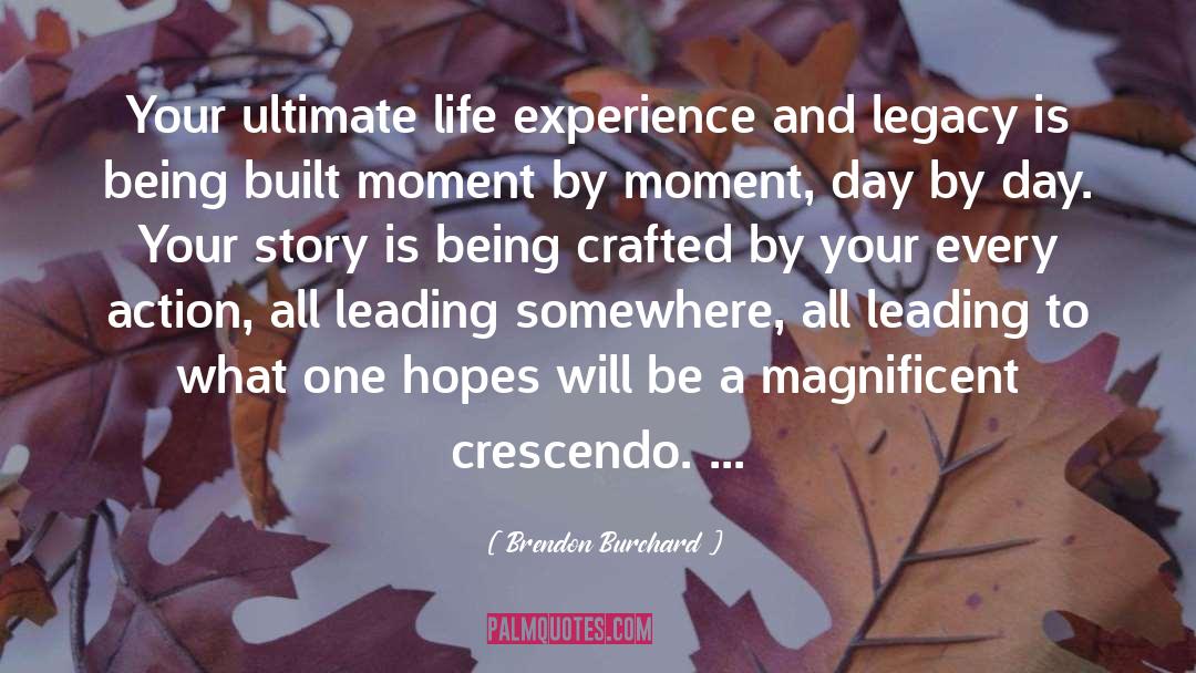 Brendon Burchard Quotes: Your ultimate life experience and