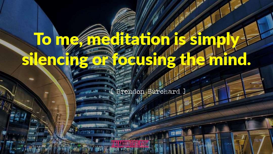 Brendon Burchard Quotes: To me, meditation is simply