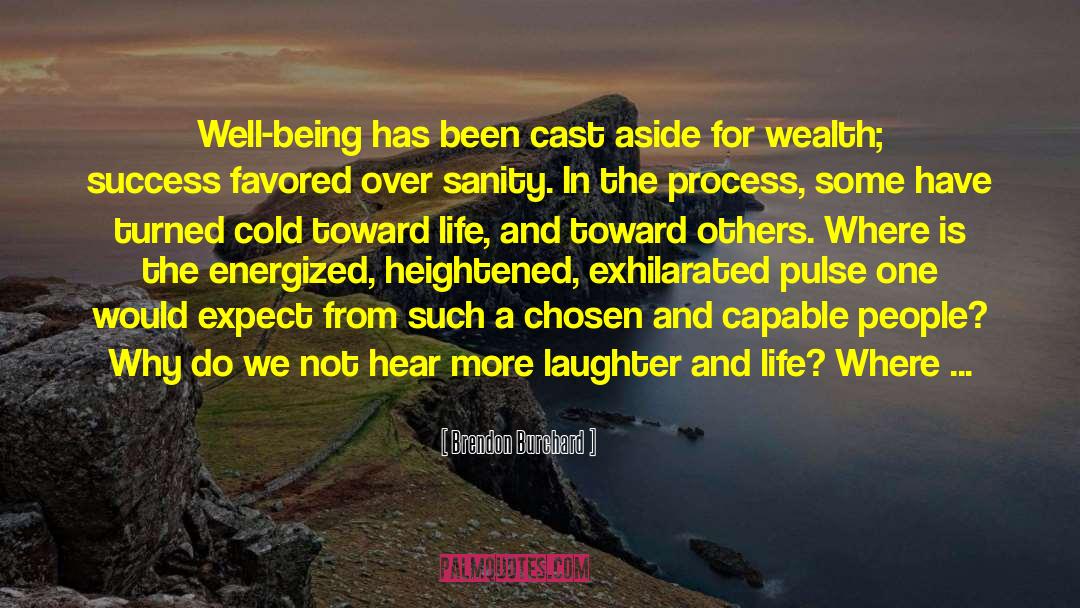 Brendon Burchard Quotes: Well-being has been cast aside